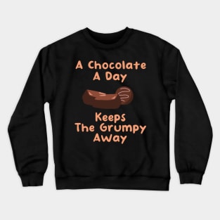 A Chocolate A Day Keeps the Grumpy Away Crewneck Sweatshirt